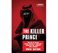 The Killer Prince : Why Was Washington Post Journalist Jamal Khashoggi Murdered?
