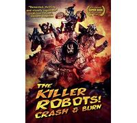 The Killer Robots! Crash And Burn