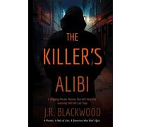 The Killer’s Alibi: A Gripping Murder Mystery That Will Keep You Guessing Until the Last Page