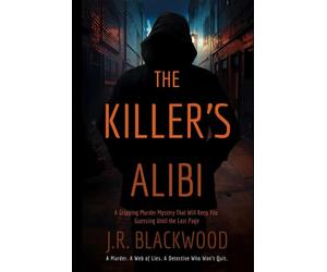 The Killer’s Alibi: A Gripping Murder Mystery That Will Keep You Guessing Until the Last Page