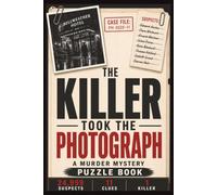 THE KILLER TOOK THE PHOTOGRAPH: An Interactive Murder Mystery Puzzle Book for Adults: Solve the Case File, Analyze Clues, and Eliminate 24,999 ... (Last Name Standing - Murder Mystery Puzzles)