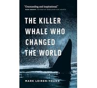 The Killer Whale Who Changed the World: The Killer Whale That Changed the World (David Suzuki Institute)