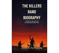 THE KILLERS BAND BIOGRAPHY: The Rise of a Desert Dream That Redefined Modem Rock