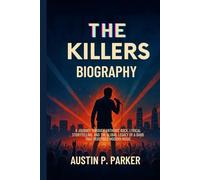 THE KILLERS BIOGRAPHY: A journey Through Anthemic Rock, Lyrical storytelling and the Global Legacy of a Band That Redefined Modern Music