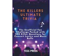 The Killers Ultimate Trivia: The Unofficial Fan Challenge Packed with 500 Killer Questions for Concert Lovers and Music Buffs (Modern Icons: The Unfiltered Biographies)