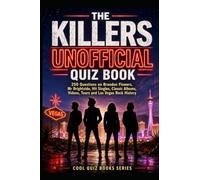 The Killers Unofficial Quiz Book: 250 Questions on Brandon Flowers, Mr Brightside, Hit Singles, Classic Albums, Videos, Tours and Las Vegas Rock History (Cool Quiz Books)