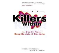 The Killers Within: The Deadly Rise of Drug-Resistant Bacteria