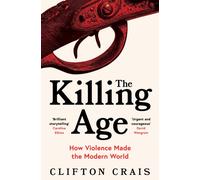 The Killing Age : How Violence Made the Modern World
