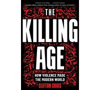 The Killing Age : How Violence Made the Modern World