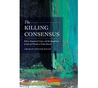 The Killing Consensus : Police, Organized Crime, and the Regulation of Life and Death in Urban Brazil