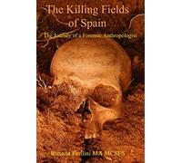 The Killing Fields of Spain: The Journey of a Forensic Anthropologist