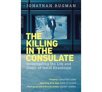 The Killing in the Consulate : Investigating the Life and Death of Jamal Khashoggi