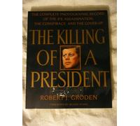The Killing of a President: The Complete Photographic Record of the Jfkassassination, the Conspiracy, And the Cover-up