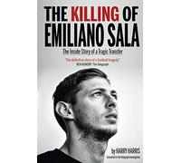 The Killing of Emiliano Sala: The Inside Story of a Tragic Transfer