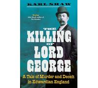 The Killing of Lord George : A Tale of Murder and Deceit in Edwardian England
