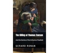 The Killing of Thomas Towson: And the demise of the Arthures of Seafield
