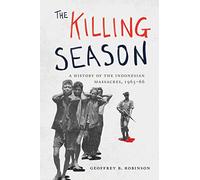 The Killing Season: A History of the Indonesian Massacres, 1965-66 (Human Rights and Crimes Against Humanity): 29