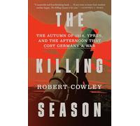 The Killing Season: The Autumn of 1914, Ypres, and the Afternoon That Cost Germany a War