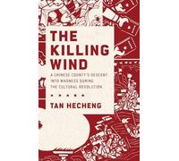 The Killing Wind: A Chinese County's Descent into Madness during the Cultural Revolution