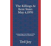 The Killings At Kent State: May 4, 1970: Coming of Age in the 1960s and 1970s: A Partial Memoir of a Generation