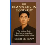 THE KIM SOO-HYUN BIOGRAPHY: The Infinite Role- Kim Soo Hyun and the Evolution of a Modern Icon