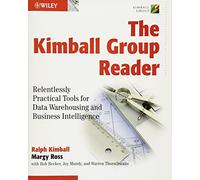 The Kimball Group Reader: Relentlessly Practical Tools for Data Warehousing and Business Intelligence