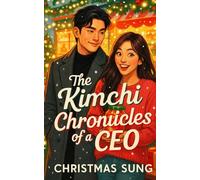 THE KIMCHI CHRONICLES OF A CEO: A Hilarious and Heartfelt Christmas Contract Marriage K-Drama Romance