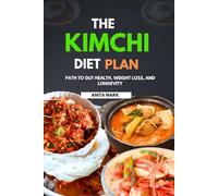THE KIMCHI DIET PLAN: Path to Gut Health, Weight Loss, and Longevity (Transformative Well-Being Cookbook and Healthy Series.)