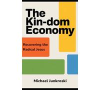 The Kin-dom Economy: Recovering the Radical Jesus
