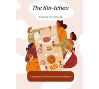The Kin-tchen Family Cookbook: A Collection of Our Favorite Home-Cooked Recipes