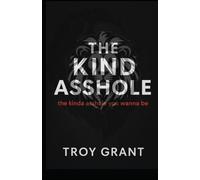 The Kind Asshole the kinda asshole you wanna be