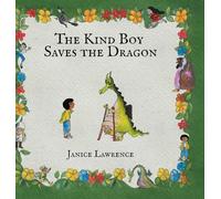 The Kind Boy Saves the Dragon: A Kind Boy Adventure About the Magic of Kindness (Adventures of a Kind Boy)
