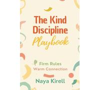 The Kind Discipline Playbook: Firm Rules, Warm Connection