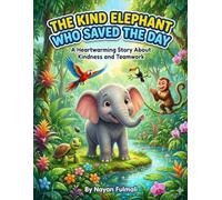 The Kind Elephant Who Saved the Day: A Heartwarming Children’s Story About Kindness, Teamwork, and Helping Others (Ages 4-8)