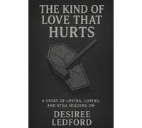 The Kind of Love That Hurts: A Story of Loving, Losing, and Still Holding On