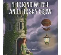 The Kind Witch and the Sky Crew: A Magical Bedtime Story About Friendship, Courage, and the Power of Kindness in the Clouds