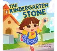 The Kindergarten Stone: A Comforting Back-to-School Story for Anxious Kindergarteners