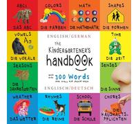 The Kindergartener's Handbook: Bilingual (English / German) (Englisch / Deutsch) ABC's, Vowels, Math, Shapes, Colors, Time, Senses, Rhymes, Science, ... Early Readers: Children's Learning Books