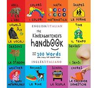 The Kindergartener's Handbook: Bilingual (English / Italian) (Inglés / Italiano) ABC's, Vowels, Math, Shapes, Colors, Time, Senses, Rhymes, Science, ... Early Readers: Children's Learning Books