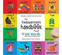 The Kindergartener's Handbook: Bilingual (English / Spanish) (Inglés / Español) ABC's, Vowels, Math, Shapes, Colors, Time, Senses, Rhymes, Science, ... Early Readers: Children's Learning Books