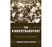 The Kindertransport : Contesting Memory