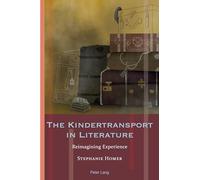 The Kindertransport in Literature: Reimagining Experience: 20 (Exile Studies)