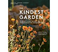 The Kindest Garden : A Practical Guide to Regenerative Gardening