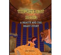 THE KINDEST ROSE: A Beauty and the Beast Story