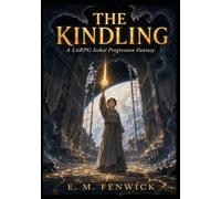 THE KINDLING: A LitRPG Isekai Progression Fantasy
