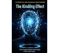 The Kindling Effect: How AI Ignites Mental Health Crises: 5 (The Echo Chamber of Reality: The AI Psychosis Series)