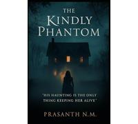 The Kindly Phantom: His haunting is the only thing keeping her alive.