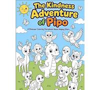 The Kindness Adventure of Pipo: A Dinosaur Coloring Storybook About Helping Others