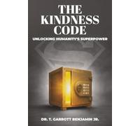 The Kindness Code: Unlocking Humanity's Superpower