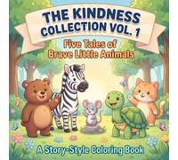 The Kindness Collection Vol. 1: Five Tales of Brave Little Animals: A Story-Style Coloring Book with 5 Heartwarming Stories for Kids Ages 3-7